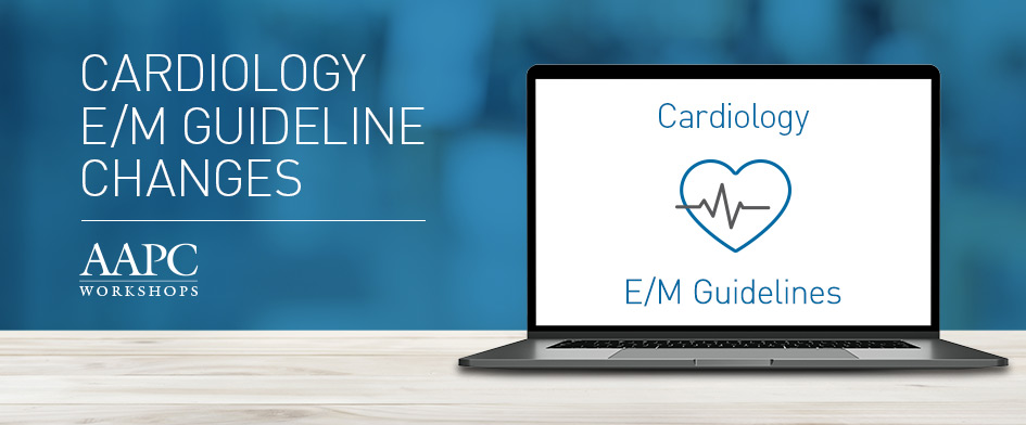 Cardiology - E/M Guideline Changes Workshop 