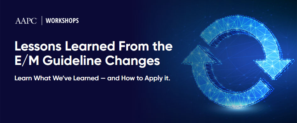 Lessons Learned From the E/M Guideline Changes 