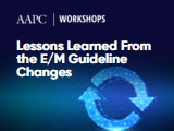 Lessons Learned From the E/M Guideline Changes