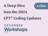 A Deep Dive Into the 2024 CPT® Coding Updates