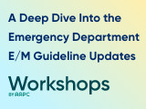 A Deep Dive Into the Emergency Department E/M Guideline Updates