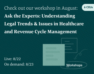 Ask the Experts: Understanding Legal Trends & Issues in Healthcare and Revenue Cycle Management