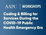 Coding & Billing for Services During the COVID-19 Public Health Emergency Era