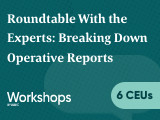 Roundtable With the Experts: Breaking Down Operative Reports